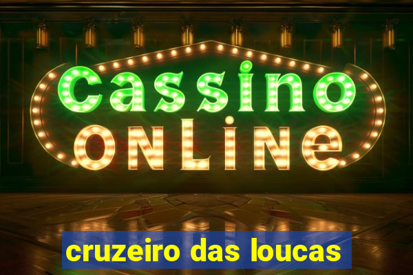 cruzeiro das loucas